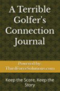 Paperback A Terrible Golfer's Connection Journal: Keep the Score, Keep the Story Book