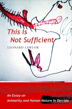 Hardcover This Is Not Sufficient: An Essay on Animality and Human Nature in Derrida Book