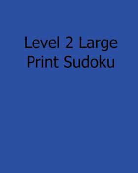 Paperback Level 2 Large Print Sudoku: 80 Easy to Read, Large Print Sudoku Puzzles [Large Print] Book