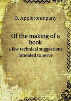Paperback Of the making of a book a few technical suggestions intended to serve Book