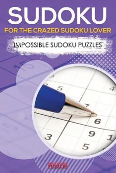 Paperback Sudoku for the Crazed Sudoku Lover - Impossible Sudoku Puzzles Book
