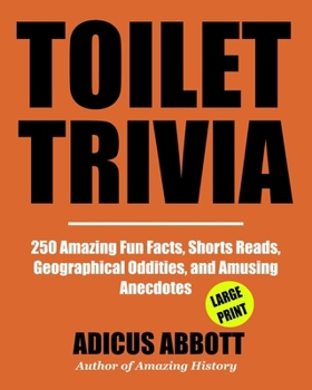 Paperback Toilet Trivia: 250 Amazing Fun Facts, Shorts Reads, Geographical Oddities, and Amusing Anecdotes (Large Print) [Large Print] Book