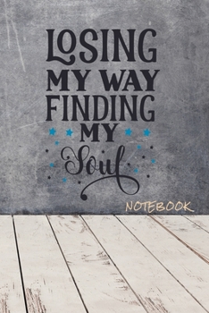 Losing my way. Finding my soul: Journal for writing I Composition Book I Blank paper with integrated page numbers l Narrow Ruled I Diary  I 120 Pages I "6x9" I A5 I Soft Cover