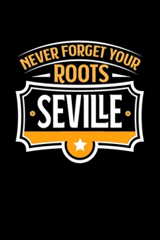 Seville Never Forget your Roots: KALENDER / WOCHENPLANER Für Schulanfänger, Studenten, Schüler, Backpacker, Reisende, Traveler A5 (6x9 inch) 120 ... für Auslandsstudenten (German Edition)