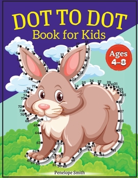 Paperback Dot to Dot Book for Kids Ages 4-8: Connect the Dots Book for Kids Age 4, 5, 6, 7, 8 100 PAGES Dot to Dot Books for Children Boys & Girls Connect The D Book