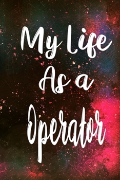 My Life as a Operator: The perfect gift for the professional in your life - Funny 119 page lined journal!