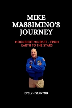 Paperback Mike Massimino's Journey: Moonshot Mindset - From Earth to the Stars Book