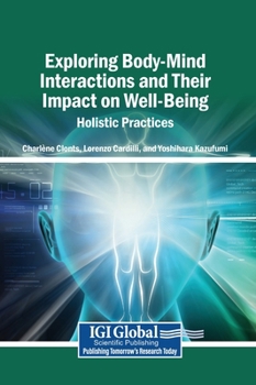 Hardcover Exploring Body-Mind Interactions and Their Impact on Well-Being: Holistic Practices Book