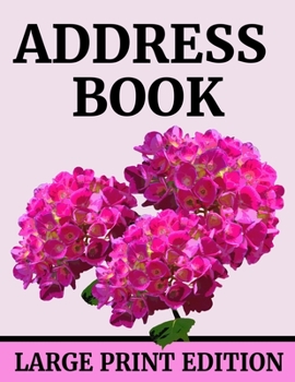 Address Book: 8.5" x 11" Large Print Alphabetical Address Book for Elderly, Seniors or the Vision Impaired to Record Telephone Numbers, Addresses, ... and Other Information | Hydrangea (105 Pages)