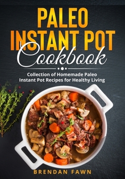 Paperback Paleo Instant Pot Cookbook: Collection of Homemade Paleo Instant Pot Recipes for Healthy Living Book