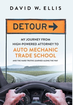 Hardcover Detour: My Journey from High-Powered Attorney to Auto Mechanic Trade School and the Hard Truths Learned Along the Way Book