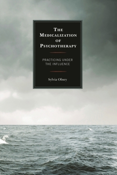 Hardcover The Medicalization of Psychotherapy: Practicing Under the Influence Book