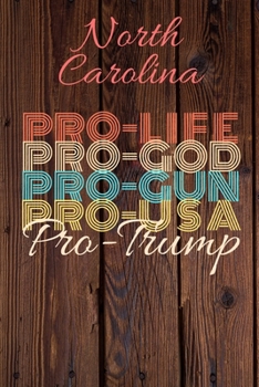 Paperback North Carolina Pro Life Pro God Pro Gun Pro USA Pro Trump: Trump Card Quote Journal / Notebook / Diary / Greetings Card / Appreciation Gift / Pro Guns Book