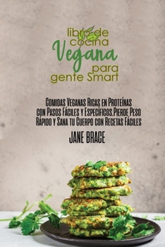 Libro de cocina vegana para gente SMART: Comidas veganas ricas en proteínas con pasos fáciles y específicos. Pierde peso rápidamente y sana tu cuerpo ... fáciles ( SPANISH VERSION )