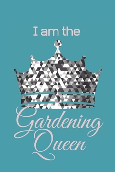 Paperback I am the Gardening Queen: Lined Notebook Journal gift for gardeners - perfect present for garden lovers for any occasion Book