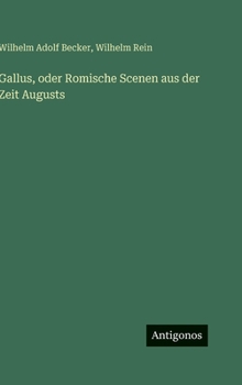 Gallus, oder Romische Scenen aus der Zeit Augusts