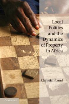 Paperback Local Politics and the Dynamics of Property in Africa Book