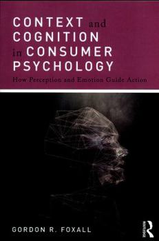 Paperback Context and Cognition in Consumer Psychology: How Perception and Emotion Guide Action Book