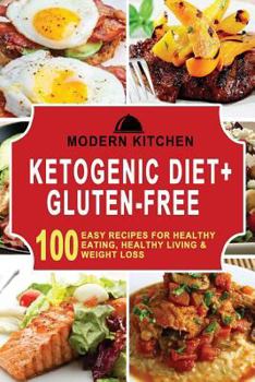 Ketogenic Diet + Gluten-Free: Box Set - 100 Easy Recipes For: Healthy Eating, Healthy Living, & Weight Loss