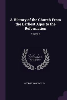 Paperback A History of the Church From the Earliest Ages to the Reformation; Volume 1 Book