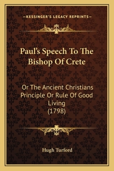 Paul's Speech to the Bishop of Crete: Or the Ancient Christians Principle or Rule of Good Living