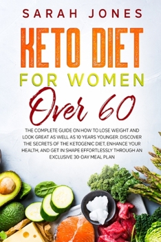 Paperback Keto Diet for Women Over 60: The complete guide on how to lose weight and look great as well as 10 years younger. Discover the secrets of the ketog Book