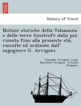 Notizie storiche della Valsassina e delle terre limitrofe dalla più rimota fino alla presente età, raccolte ed ordinate dall' ingegnere G. Arrigoni.