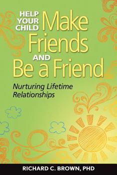 Paperback Help Your Child Make Friends and Be a Fr: Nurturing Lifetime Relationships Book