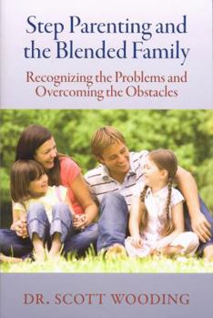 Paperback Step Parenting and the Blended Family: Recognizing the Problems and Overcoming the Obstacles Book