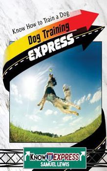 Paperback Dog Training Express: Know How to Train a Dog Book