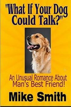 Paperback What If Your Dog Could Talk?: An Unusual Romance About Man's Best Friend Book