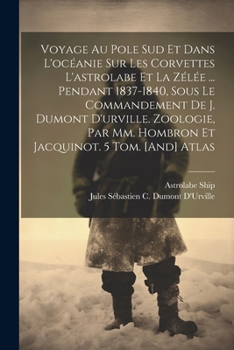 Paperback Voyage Au Pole Sud Et Dans L'océanie Sur Les Corvettes L'astrolabe Et La Zélée ... Pendant 1837-1840, Sous Le Commandement De J. Dumont D'urville. Zoo [French] Book