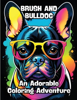 Brush and Bulldog: An Adorable Coloring Adventure