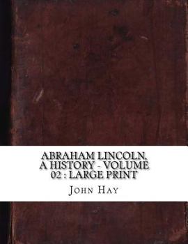 Paperback Abraham Lincoln, a History - Volume 02: large print Book