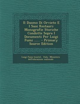 Paperback Il Duomo Di Orvieto E I Suoi Restauri: Monografie Storiche Condotte Sopra I Documenti Per Luigi Fumi ...... [Italian] Book