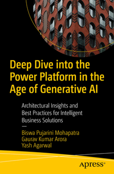 Deep Dive into the Power Platform in the Age of Generative AI: Architectural Insights and Best Practices for Intelligent Business Solutions