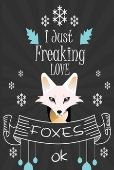 I Just Freaking Love Foxes ok: awesome  Lined Notebook /Journal Gift /great / 120 Pages, 6 x 9,High matte Cover