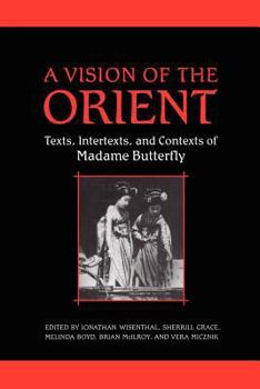 Paperback A Vision of the Orient: Texts, Intertexts, and Contexts of Madame Butterfly Book