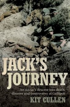 Paperback Jack's Journey: An Anzac's Descent Into Death, Disaster and Controversy at Gallipoli Book