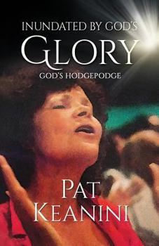 Paperback Inundated By God's Glory: God's Hodgepodge Book