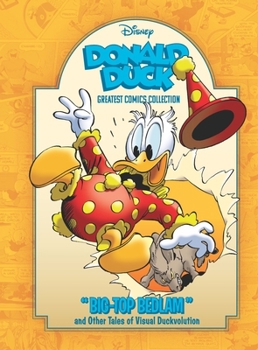 Hardcover Donald Duck: Big Top Bedlam and Other Tales of Visual Duckvolution: Disney Greatest Comics Collection Vol. 2 Book