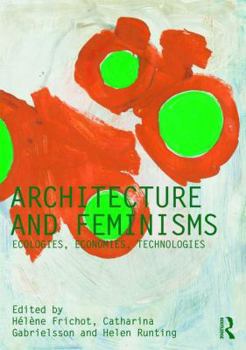 Paperback Architecture and Feminisms: Ecologies, Economies, Technologies Book