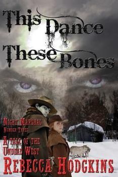 Paperback This Dance, These Bones: A Tale of the Undead West Book