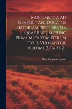 Paperback Monumenta Ad Neapolitani Ducatus Historiam Pertinentia Quae Partim Nunc Primum, Partim Iterum Typis Vulgantur, Volume 2, Part 2... [Italian] Book