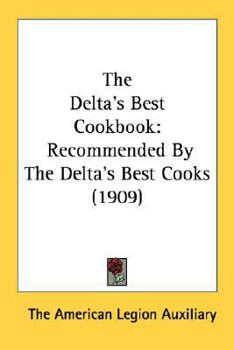 Paperback The Delta's Best Cookbook: Recommended By The Delta's Best Cooks (1909) Book