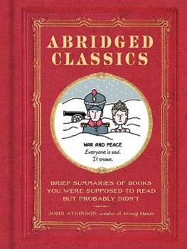 Hardcover Abridged Classics: Brief Summaries of Books You Were Supposed to Read But Probably Didn't Book