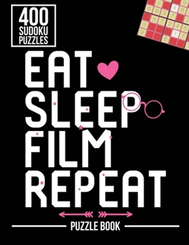 Paperback Eat Sleep Film Repeat Filmmaking Sudoku Filmmaker Puzzle Book: 400 Challenging Puzzles Book