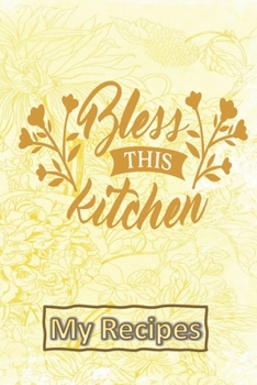 Paperback Bless This Kitchen - My Recipes: Blank Recipe Book - Collect The Recipes You Love Book