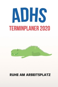 Paperback ADHS Terminplaner 2020 - Ruhe am Arbeitsplatz: Terminkalender, Wochen- und Monatsplaner, Kalender f?r das Jahr 2020, Selbsthilfe bei ADHS/ADS [German] Book