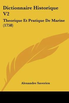 Paperback Dictionnaire Historique V2: Theorique Et Pratique De Marine (1758) [French] Book